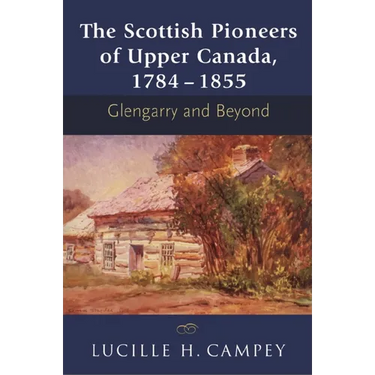 The Scottish Pioneers of Upper Canada, 1784-1855: Glengarry and Beyond