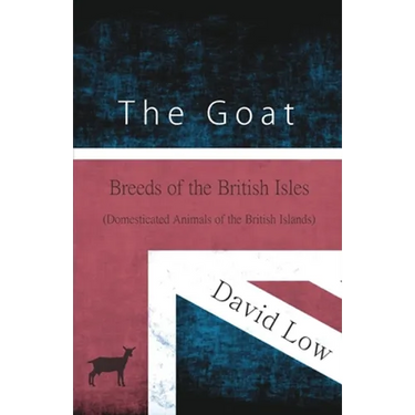 The Goat - Breeds of the British Isles (Domesticated Animals of the British Islands)