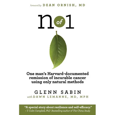 n of 1: One man's Harvard-documented remission of incurable cancer using only natural methods