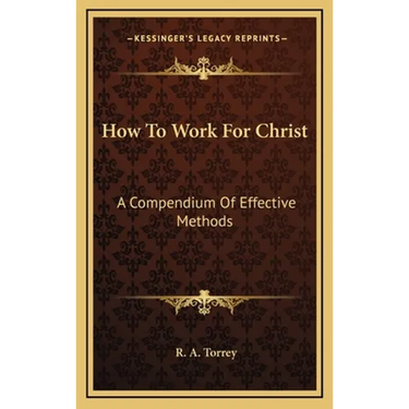 How To Work For Christ: A Compendium Of Effective Methods