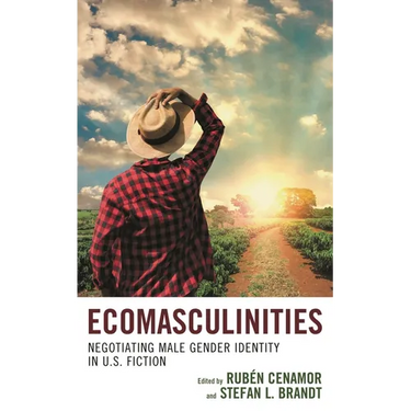 Ecomasculinities: Negotiating Male Gender Identity in U.S. Fiction