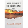 THE FUTURE OF MEDICINE and THE FATE OF HUMANITY