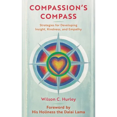 Compassion's Compass: Strategies for Developing Insight, Kindness, and Empathy