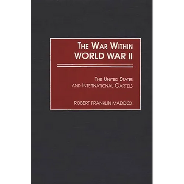 The War Within World War II: The United States and International Cartels
