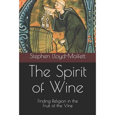 The Spirit of Wine: Finding Religion in the Fruit of the Vine