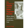The Problem of Trieste and the Italo-Yugoslav Border: Difference, Identity, and Sovereignty in Twentieth-Century Europe
