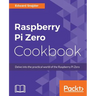 Raspberry Pi Zero Cookbook: Delve into the practical world of the Raspberry Pi Zero