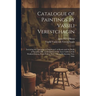 Catalogue of Paintings by Vassili Verestchagin: Including the Campaign of Napoleon I. in Russia and the Battle of San Juan Hill, on Exhibition in the