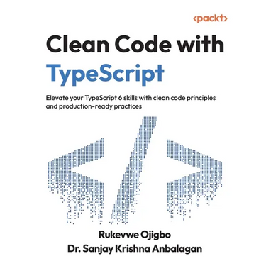 Clean Code with TypeScript: Elevate your TypeScript 6 skills with clean code principles and production-ready practices