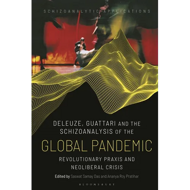 Deleuze, Guattari and the Schizoanalysis of the Global Pandemic: Revolutionary Praxis and Neoliberal Crisis