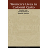 Women's Lives in Colonial Quito: Gender, Law, and Economy in Spanish America