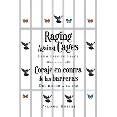 Raging Against Cages From Pain to Peace Coraje en contra de las barreras del dolor a la paz