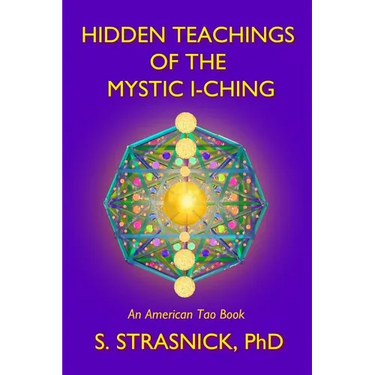 Hidden Teachings of the Mystic I-Ching: Activating the Gateways to the Many Lives of the Spectral Soul