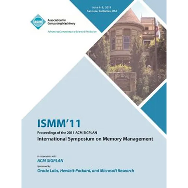 ISMM 11 Proceedings of the 2011 ACM SIGPLAN International Symposium on Memory Management