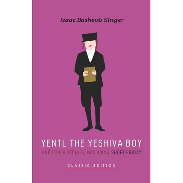 Yentl the Yeshiva Boy and Other Stories: including Short Friday