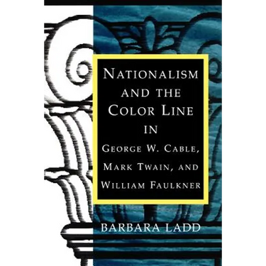 Nationalism and the Color Line in George W. Cable, Mark Twain, and William Faulkner