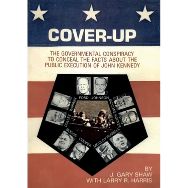 Cover-Up: The Governmental Conspiracy To Conceal the Facts About the Public Execution of John Kennedy