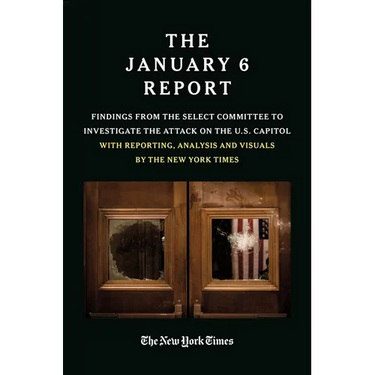 The January 6 Report: Findings from the Select Committee to Investigate the Attack on the U.S. Capitol with Reporting, Analysis and Visuals by the New