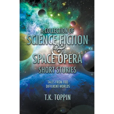 A Collection of Science Fiction & Space Opera Short Stories: Tales From Five Different Worlds