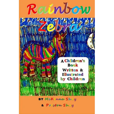 Rainbow Zebra: A Children's Book Written & Illustrated by Children