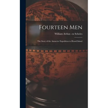 Fourteen Men; the Story of the Antarctic Expedition to Heard Island