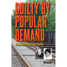 Guilty by Popular Demand: A True Story of Small-Town Injustice