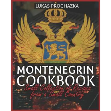 Montenegrin Cookbook: Small Collection of Recipes from a Small Country