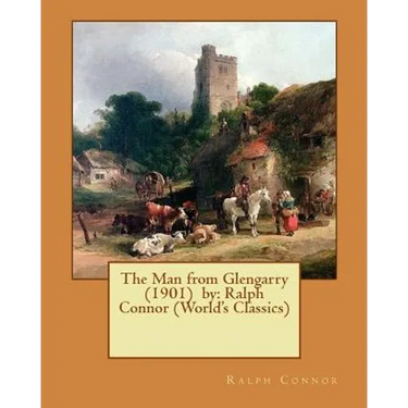 The Man from Glengarry (1901) by: Ralph Connor (World's Classics)