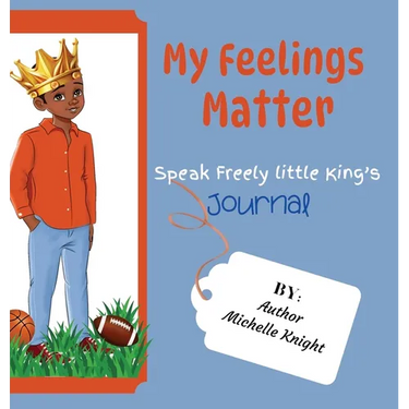 My Feelings Matter: Speak Freely Little Kings Journal