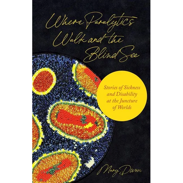 Where Paralytics Walk and the Blind See: Stories of Sickness and Disability at the Juncture of Worlds