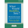 What Would Buddha Say?: 1,501 Right-Speech Teachings for Communicating Mindfully (16pt Large Print Edition)