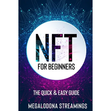 NFT (Non-Fungible Token) For Beginners: THE QUICK & EASY GUIDE Explore The Top NFT Collections Across Multiple Protocols Like Ethereum, BSC, And Flow