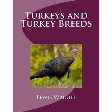 Turkeys and Turkey Breeds: From The Book of Poultry