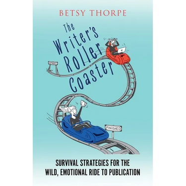 The Writer's Roller Coaster: Survival Strategies for the Wild, Emotional Ride to Publication