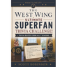 The West Wing Ultimate Superfan Trivia Challenge!: Trivia Quizzes from All 7 Seasons