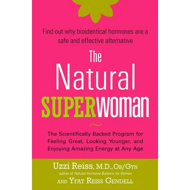 The Natural Superwoman: The Scientifically Backed Program for Feeling Great, Looking Younger, and Enjoying Amazing Energy at Any Age
