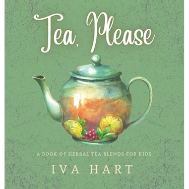 Tea, Please!: Herbal Tea Recipes for Kids