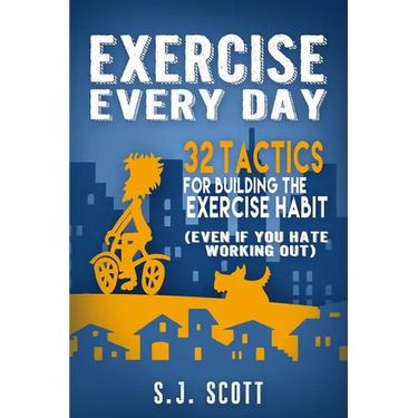 Exercise Every Day: 32 Tactics for Building the Exercise Habit