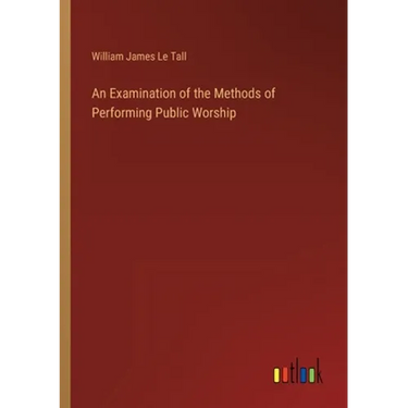 An Examination of the Methods of Performing Public Worship