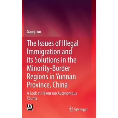 The Issues of Illegal Immigration and Its Solutions in the Minority-Border Regions in Yunnan Province, China: A Look at Hekou Yao Autonomous County