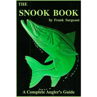 The Snook Book: A Complete Anglers Guide