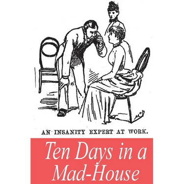 Ten Days in a Mad-House