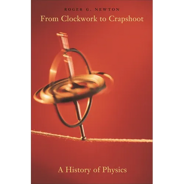 From Clockwork to Crapshoot: A History of Physics