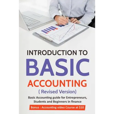 Introduction to Basic Accounting ( Revised version): Basic Accounting Guide for entrepreneurs, students and beginners in Finance
