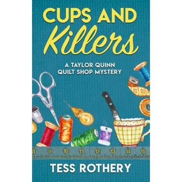 Cups and Killers: A Taylor Quinn Quilt Shop Mystery