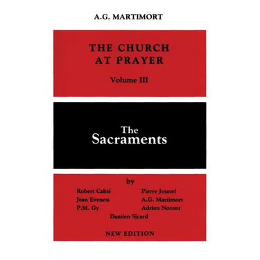 Church at Prayer: Volume III: The Sacraments
