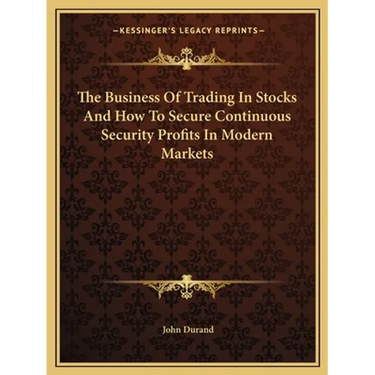 The Business Of Trading In Stocks And How To Secure Continuous Security Profits In Modern Markets