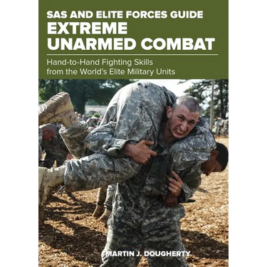 SAS and Elite Forces Guide Extreme Unarmed Combat: Hand-To-Hand Fighting Skills from the World's Elite Military Units