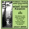 Forest Trails And Highways Of The Mount Hood Region (Legacy Edition): The Classic 1920 Guide To Camping And Hiking The Mt. Hood National Forest And Wi
