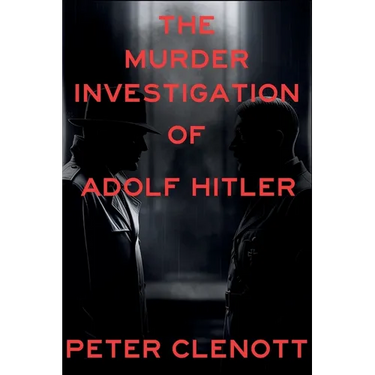 The Murder Investigation of Adolf Hitler: A Munich Mystery